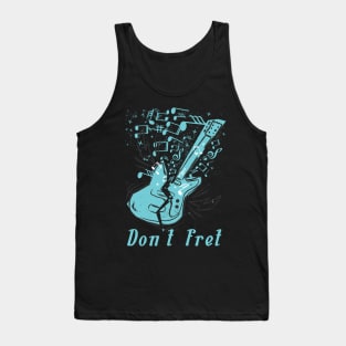 Don't Fret Guitar Lovers Guitarist guitar player gift for guitar player Tank Top